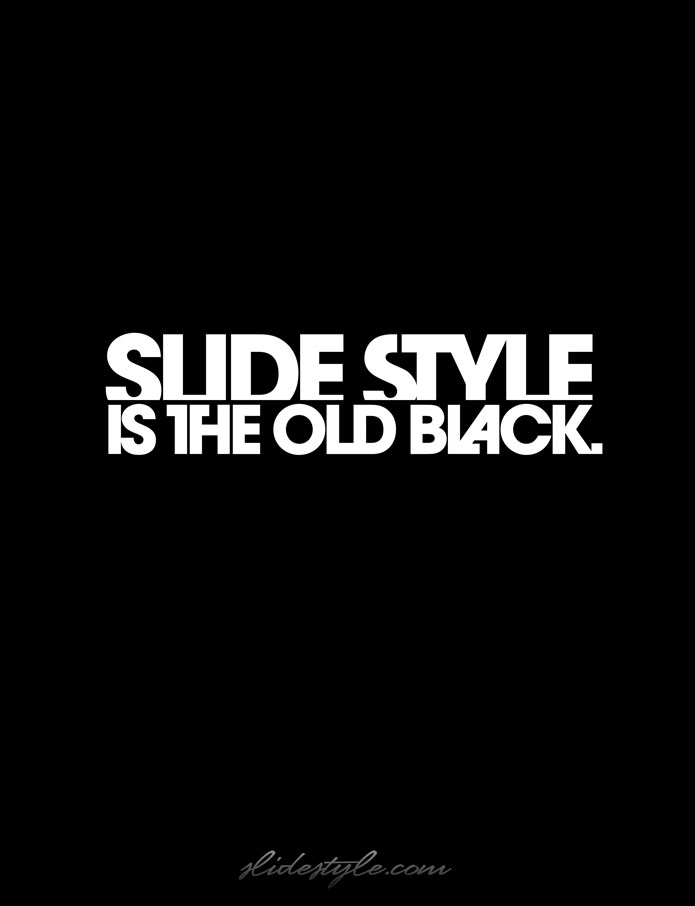 Slide Style™ - THE OLD BLACK.